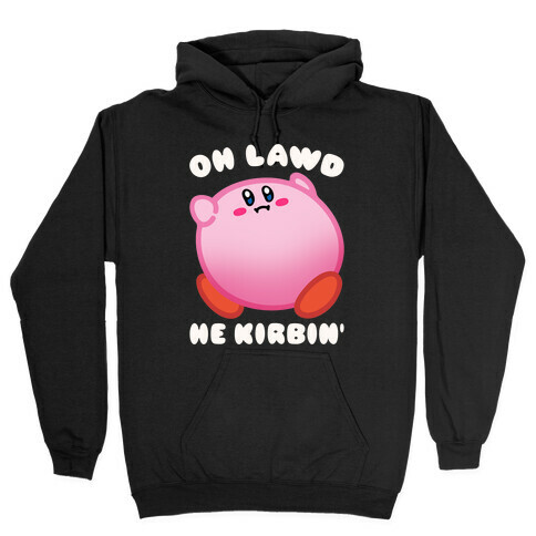 Oh Lawd He Kirbin' Parody Hooded Sweatshirt