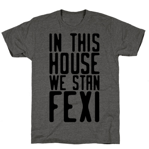 In This House We Stan Fexi T-Shirt