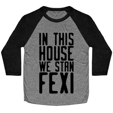 In This House We Stan Fexi Baseball Tee