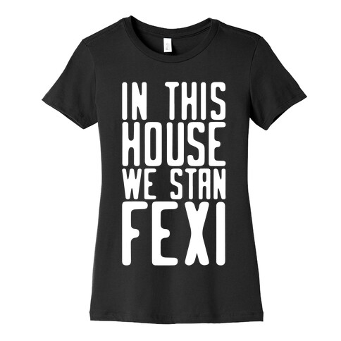 In This House We Stan Fexi Womens T-Shirt