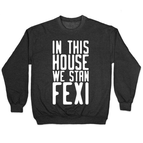 In This House We Stan Fexi Pullover