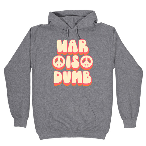 War Is Dumb Hooded Sweatshirt