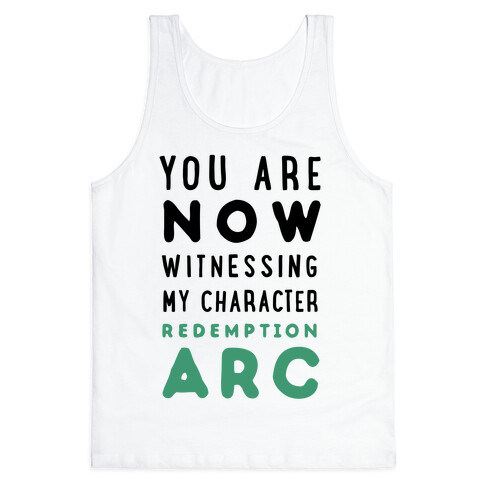 You Are Now Witnessing My Character Redemption Arc Tank Top