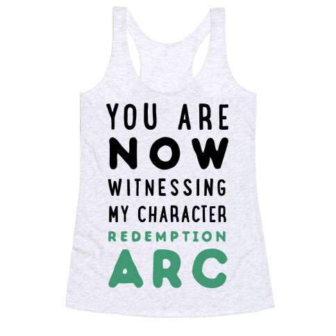 You Are Now Witnessing My Character Redemption Arc Racerback Tank Top