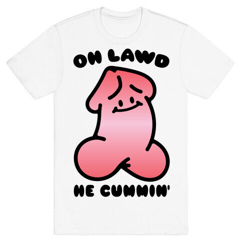 Oh Lawd He Cummin' NSFW Parody T-Shirt