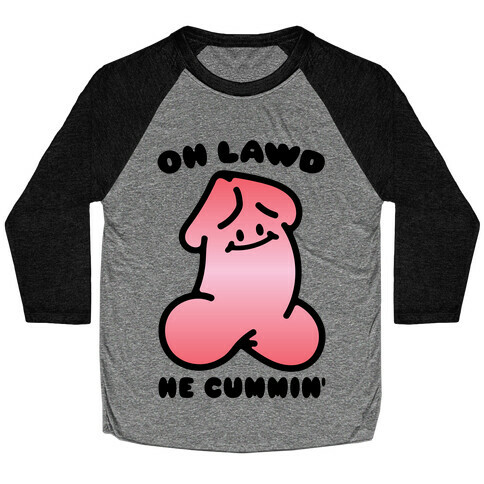 Oh Lawd He Cummin' NSFW Parody Baseball Tee