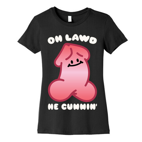 Oh Lawd He Cummin' NSFW Parody Womens T-Shirt