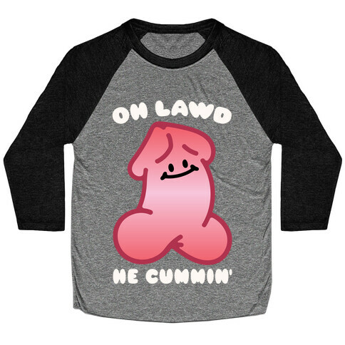 Oh Lawd He Cummin' NSFW Parody Baseball Tee