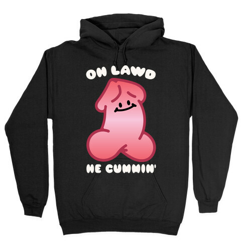 Oh Lawd He Cummin' NSFW Parody Hooded Sweatshirt