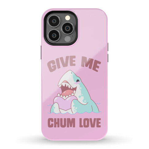 Give Me Chum Love Phone Case