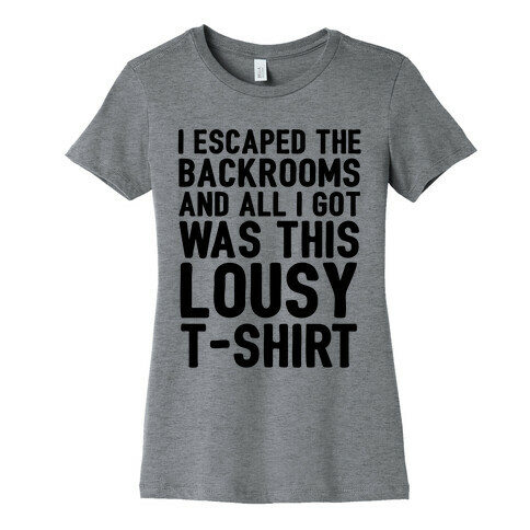 I Escaped The Backrooms And All I Got Was This Lousy T-Shirt Womens T-Shirt