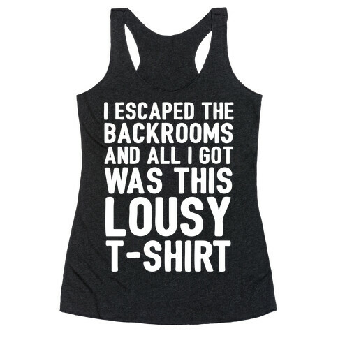 I Escaped The Backrooms And All I Got Was This Lousy T-Shirt Racerback Tank Top