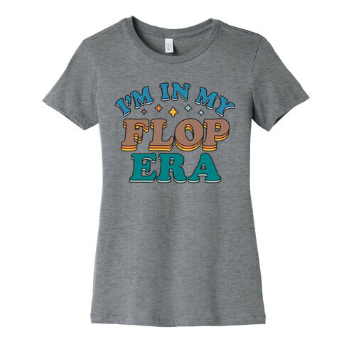 I'm In My Flop Era Womens T-Shirt
