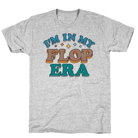 I'm In My Flop Era T-Shirt