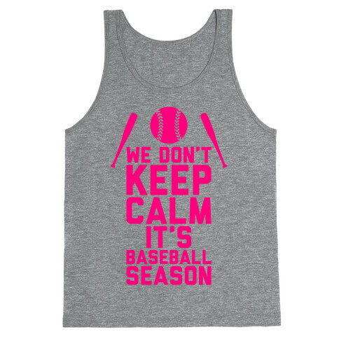 We Don't Keep Calm, It's Baseball Season Tank Top