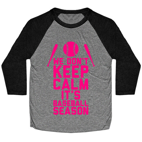 We Don't Keep Calm, It's Baseball Season Baseball Tee