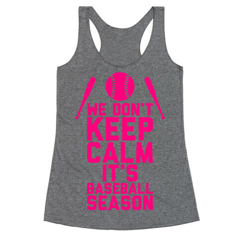 We Don't Keep Calm, It's Baseball Season Racerback Tank Top