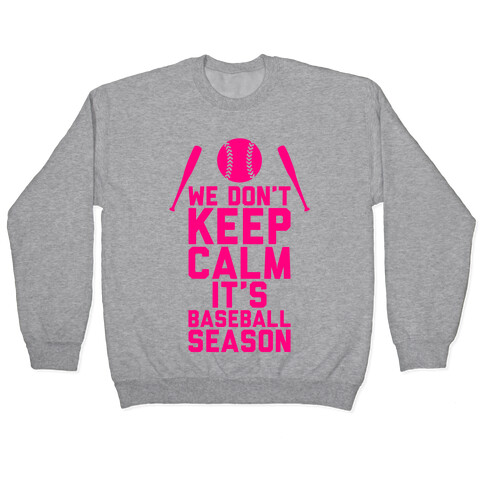 We Don't Keep Calm, It's Baseball Season Pullover