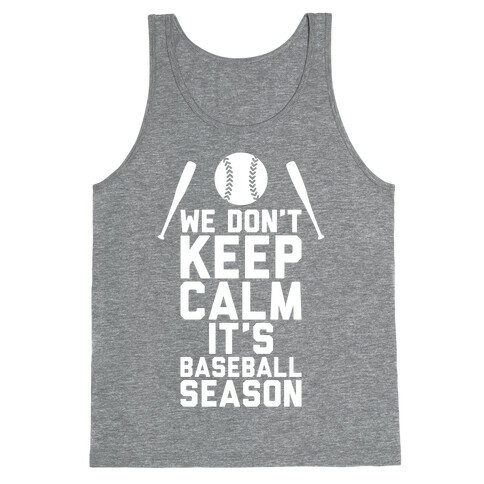 We Don't Keep Calm, It's Baseball Season Tank Top