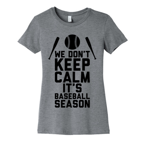 We Don't Keep Calm, It's Baseball Season Womens T-Shirt