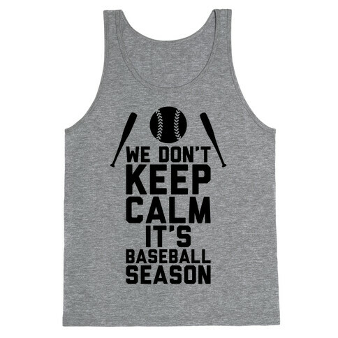 We Don't Keep Calm, It's Baseball Season Tank Top