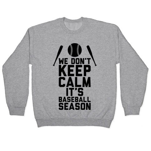 We Don't Keep Calm, It's Baseball Season Pullover