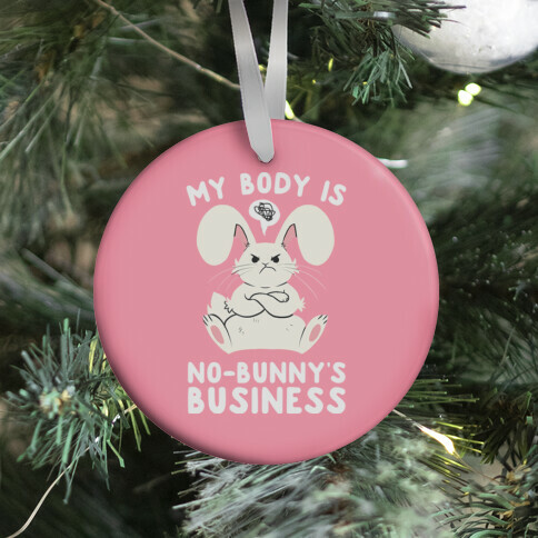 My Body Is No-Bunny's Business Ornament