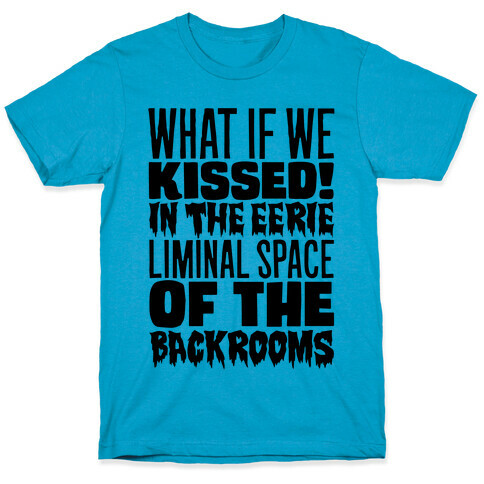 What If We Kissed In The Backrooms T-Shirt