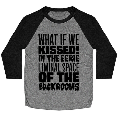 What If We Kissed In The Backrooms Baseball Tee