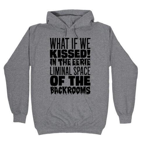 What If We Kissed In The Backrooms Hooded Sweatshirt