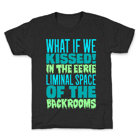 What If We Kissed In The Backrooms Kids T-Shirt