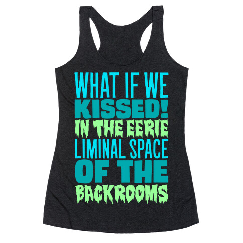 What If We Kissed In The Backrooms Racerback Tank Top