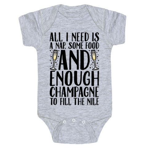 All I Need Is A Nap Some Food and Enough Champagne To Fill The Nile Baby One-Piece