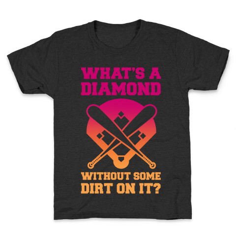 What's A Diamond Without Some Dirt On It Kids T-Shirt