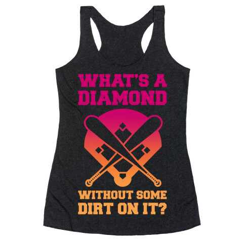 What's A Diamond Without Some Dirt On It Racerback Tank Top