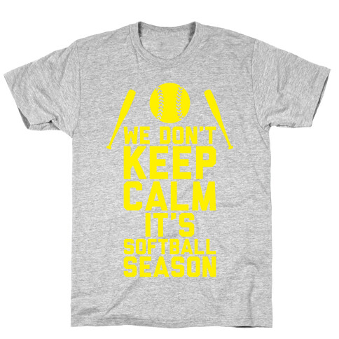 We Don't Keep Calm, It's Softball Season T-Shirt