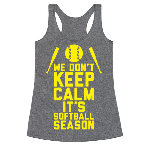 We Don't Keep Calm, It's Softball Season Racerback Tank Top