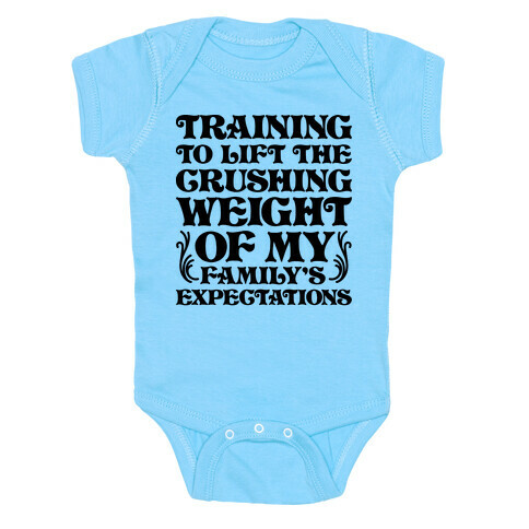 Training To Lift The Crushing Weight of my Family's Expectations Baby One-Piece