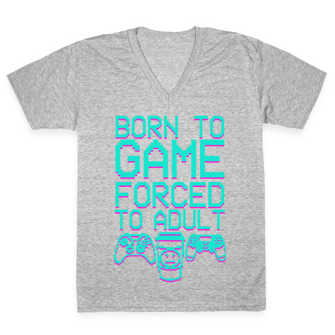 Born To Game, Forced to Adult V-Neck Tee Shirt