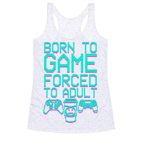 Born To Game, Forced to Adult Racerback Tank Top