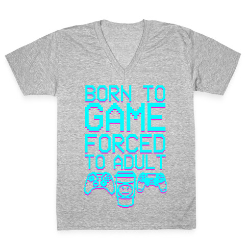 Born To Game, Forced to Adult V-Neck Tee Shirt