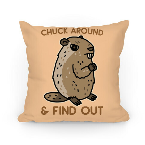 Chuck Around And Find Out Woodchuck Pillow