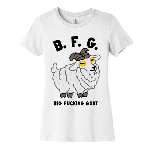 B.F.G. (Big F***ing Goat) Womens T-Shirt