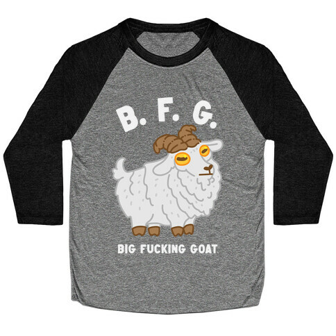 B.F.G. (Big F***ing Goat) Baseball Tee