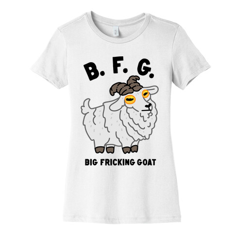 B.F.G. (Big Fricking Goat) Womens T-Shirt