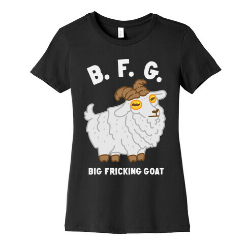 B.F.G. (Big Fricking Goat) Womens T-Shirt