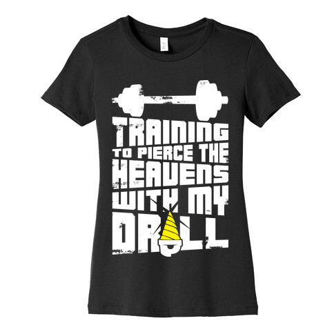 Training to Pierce The Heavens With My Drill Womens T-Shirt