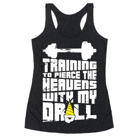Training to Pierce The Heavens With My Drill Racerback Tank Top