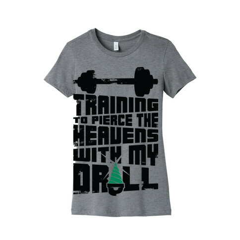 Training to Pierce The Heavens With My Drill Womens T-Shirt