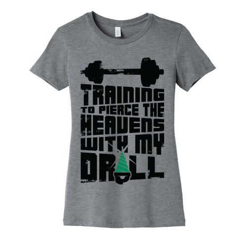 Training to Pierce The Heavens With My Drill Womens T-Shirt